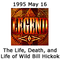 Legend - The Life, Death, and Life of Wild Bill Hickok - May 16, 1995